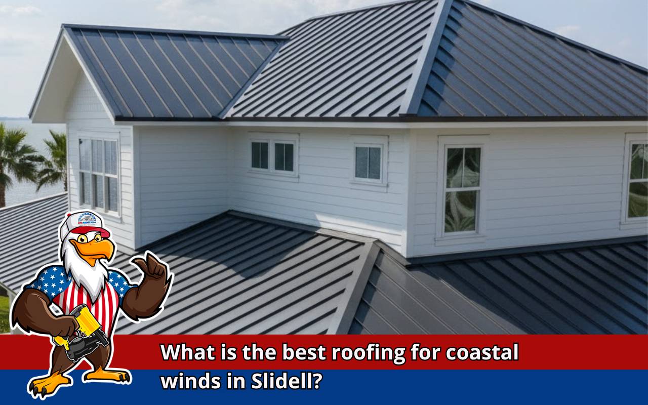 Standing seam metal roof for hurricane zones — Best Roofing for Coastal Winds Slidell